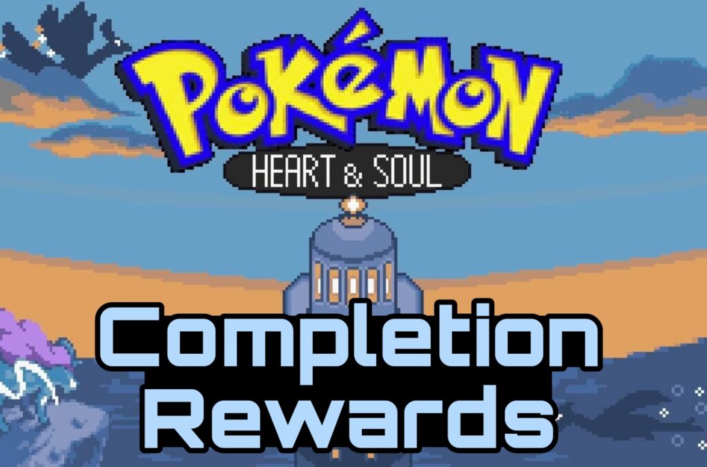 Pokemon Heart & Soul Completion Rewards