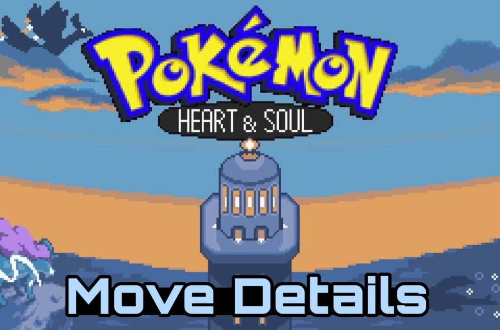 Pokemon Heart & Soul Move Details