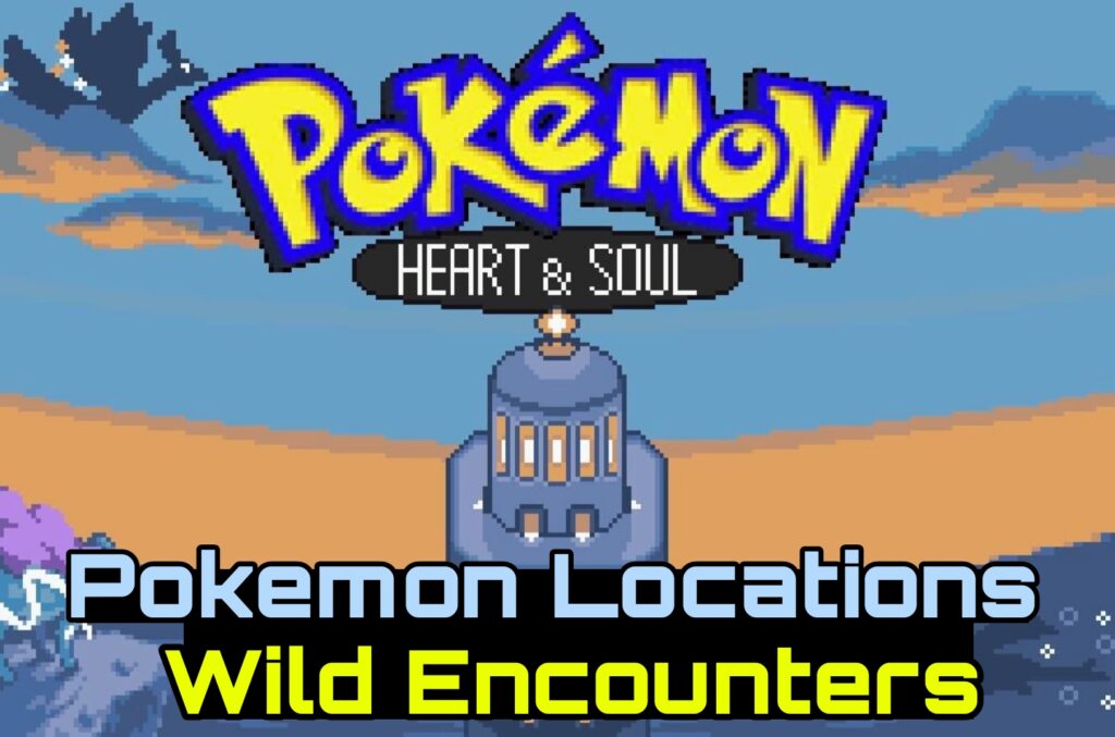 Pokemon Heart & Soul Pokemon Locations Wild Encounters