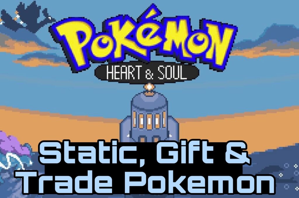 Static, Gift & Trade Pokemon Pokemon Heart & Soul Static, Gift & Trade Pokemon