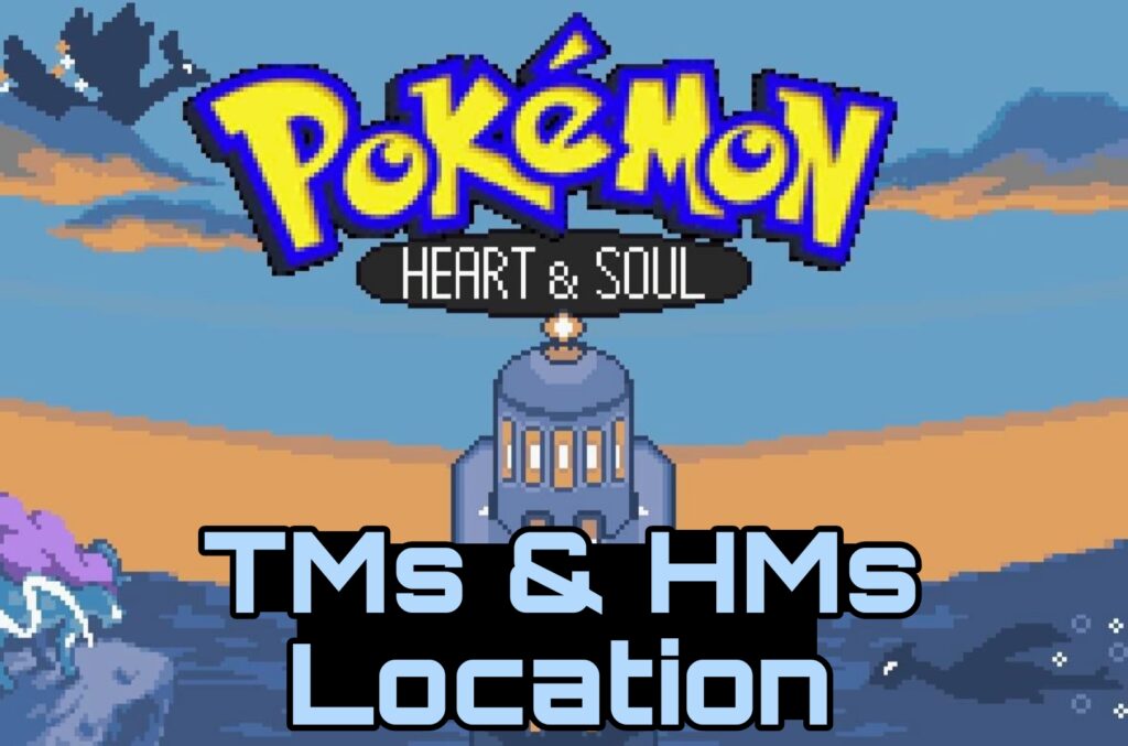 Pokemon Heart & Soul TMs & HMs Location